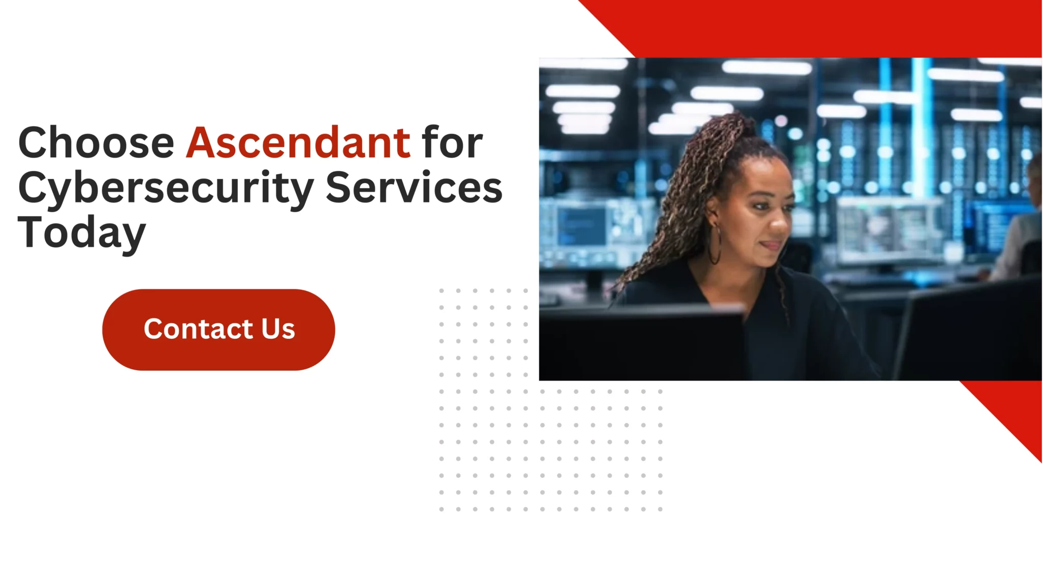 Choose Ascendant for Cybersecurity Services Today 