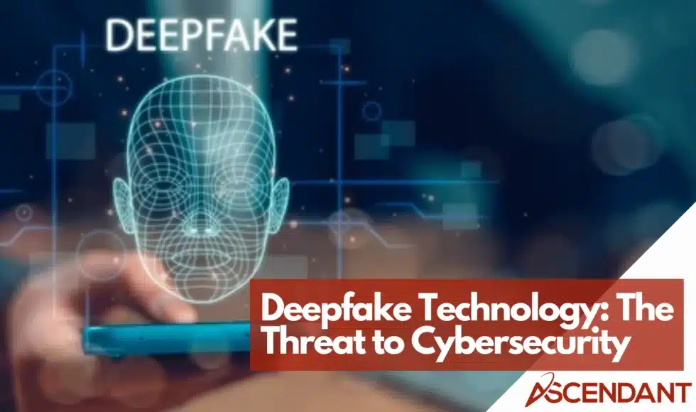 Deepfake Technology The Threat to Cybersecurity