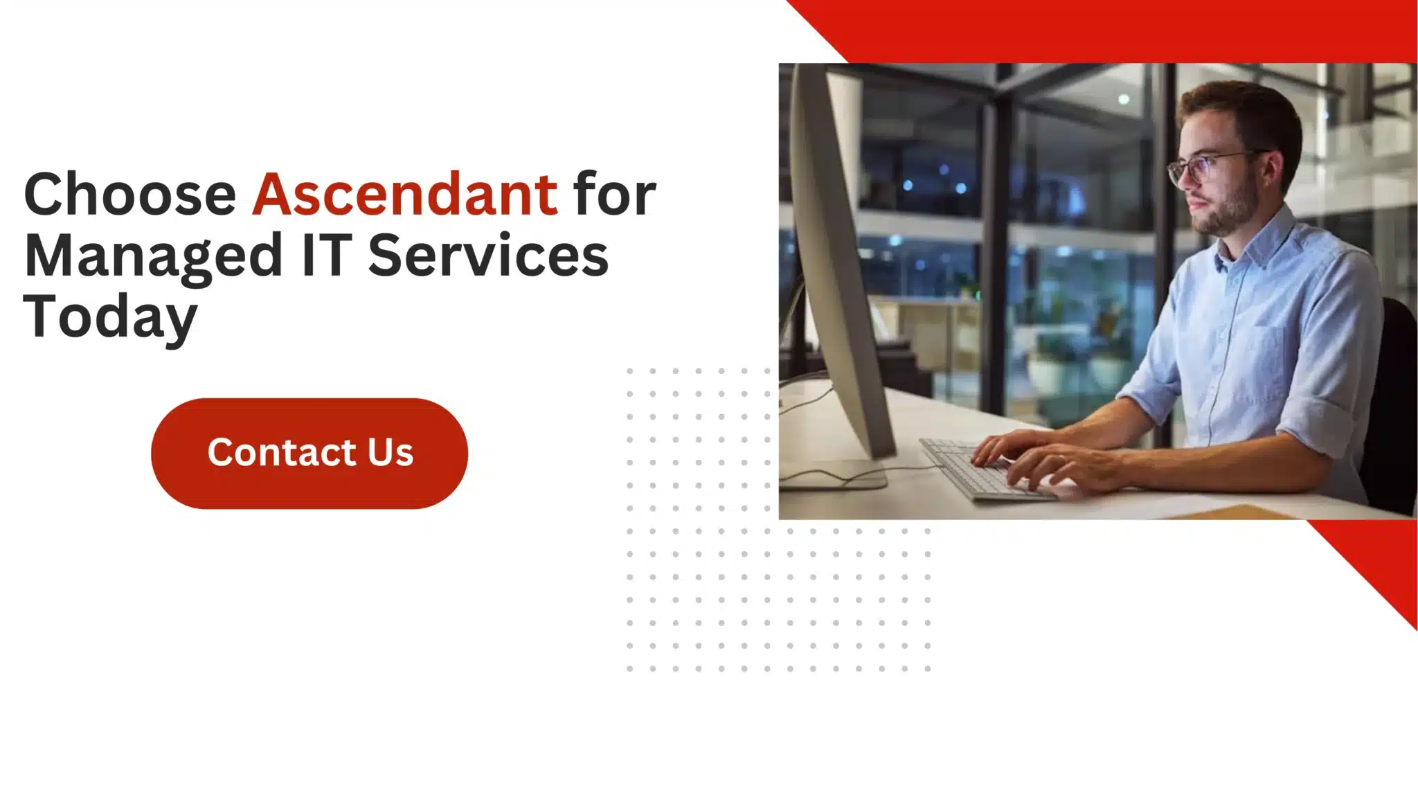 Choose Ascendant for Managed IT Services Today 