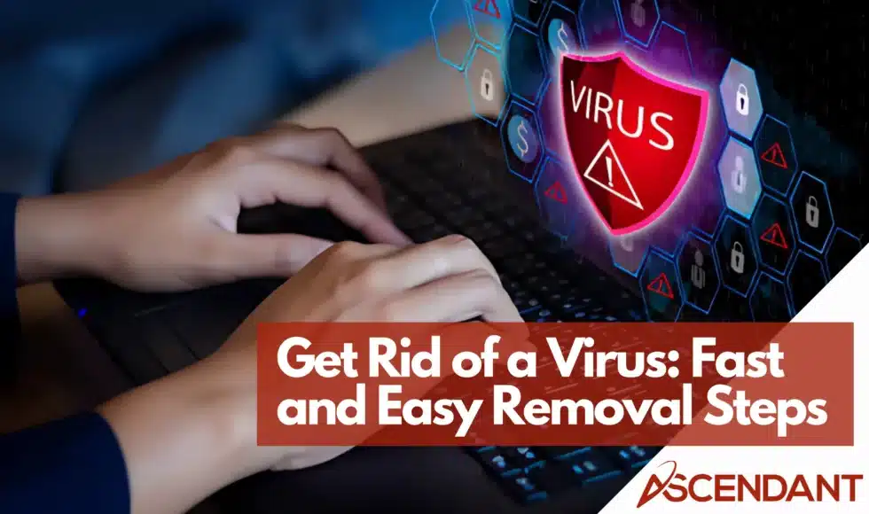Get Rid of a Virus: Fast and Easy Removal Steps