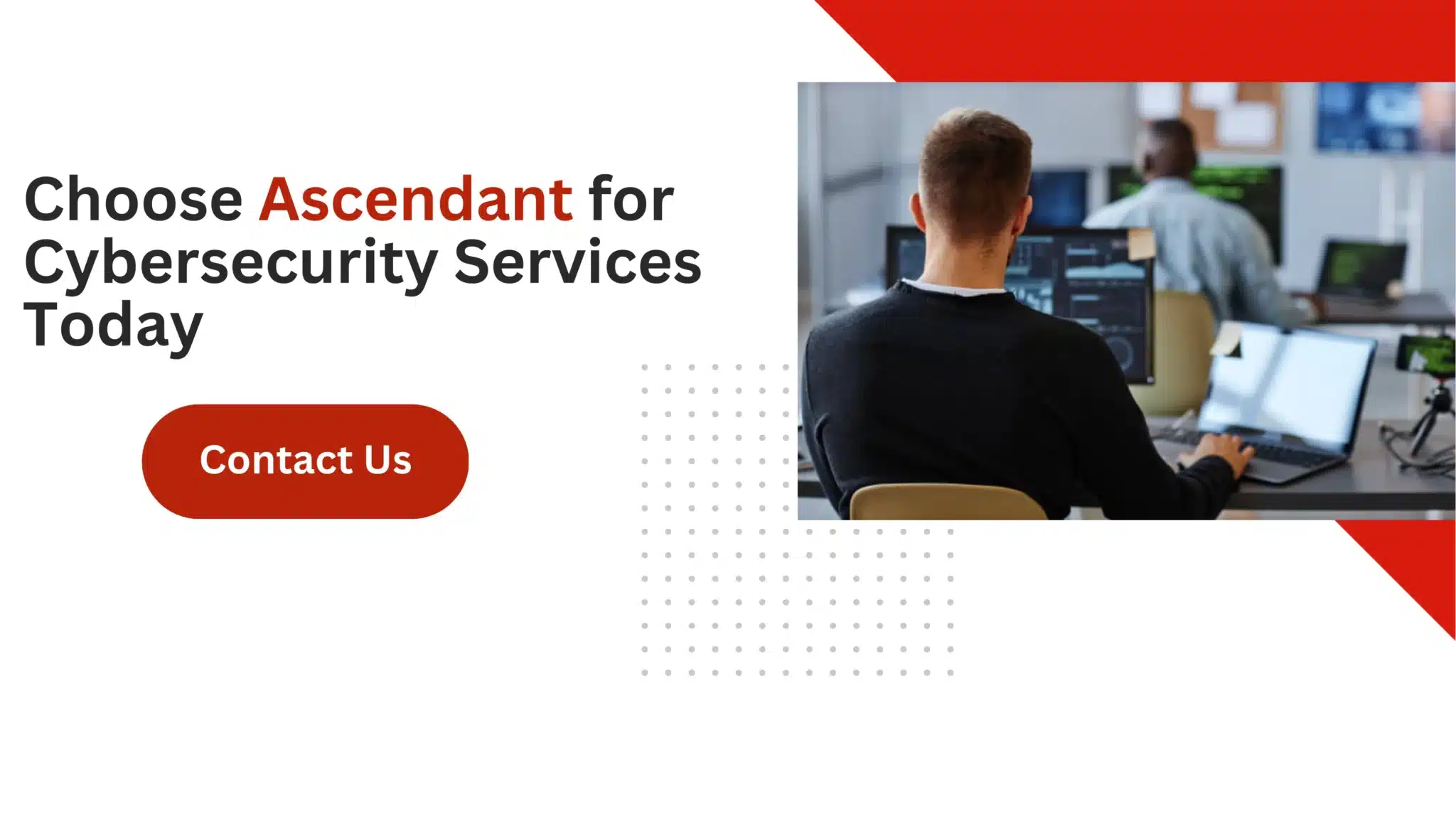 Choose Ascendant for Cybersecurity Services Today 