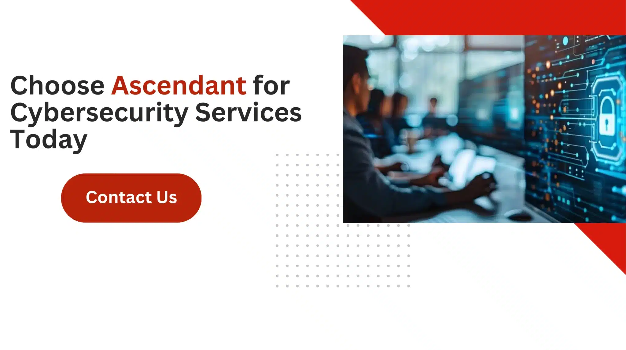 Choose Ascendant for Cybersecurity Services Today