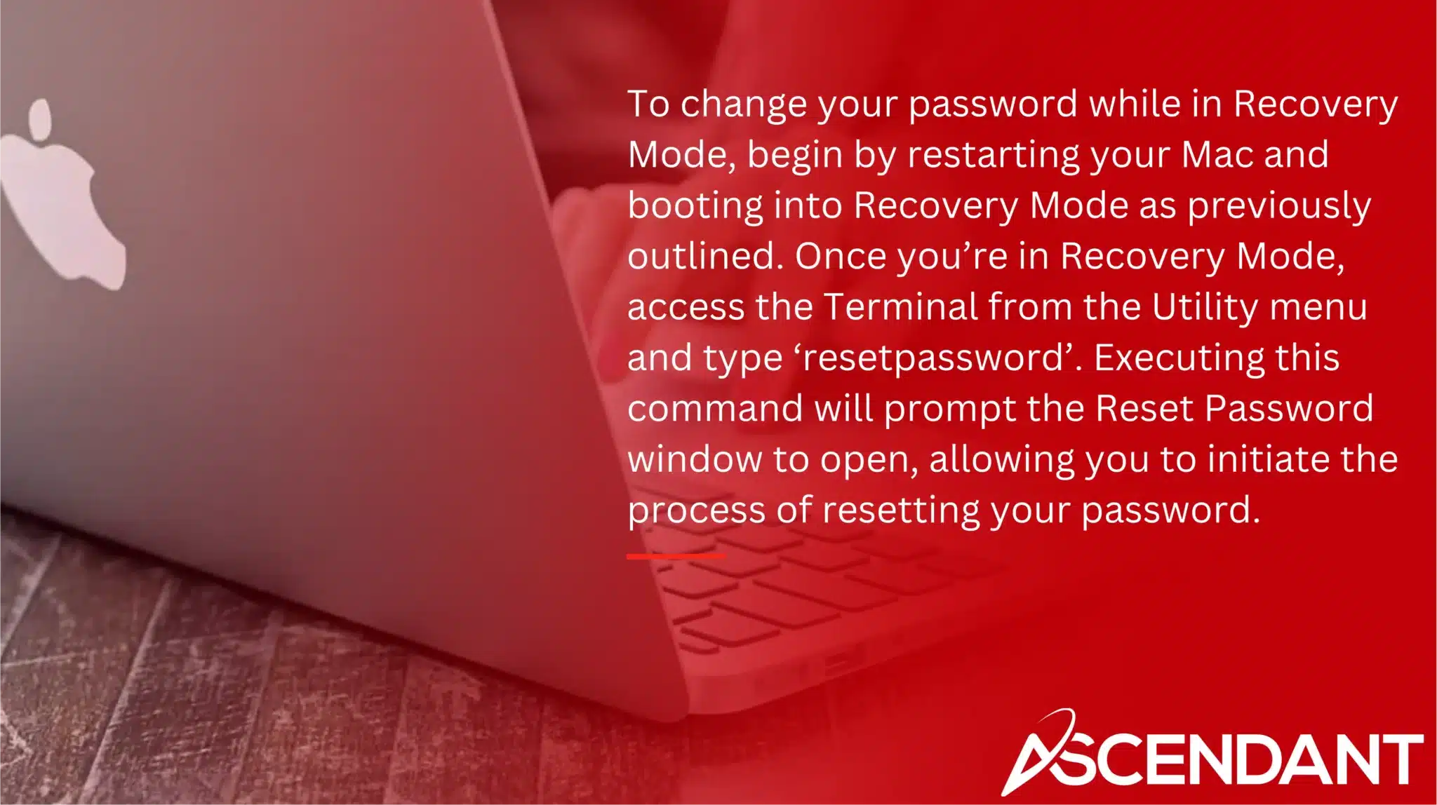 To change your password while in Recovery Mode, begin by restarting your Mac and booting into Recovery Mode as previously outlined. Once you’re in Recovery Mode, access the Terminal from the Utility menu and type ‘resetpassword’. Executing this command will prompt the Reset Password window to open, allowing you to initiate the process of resetting your password.