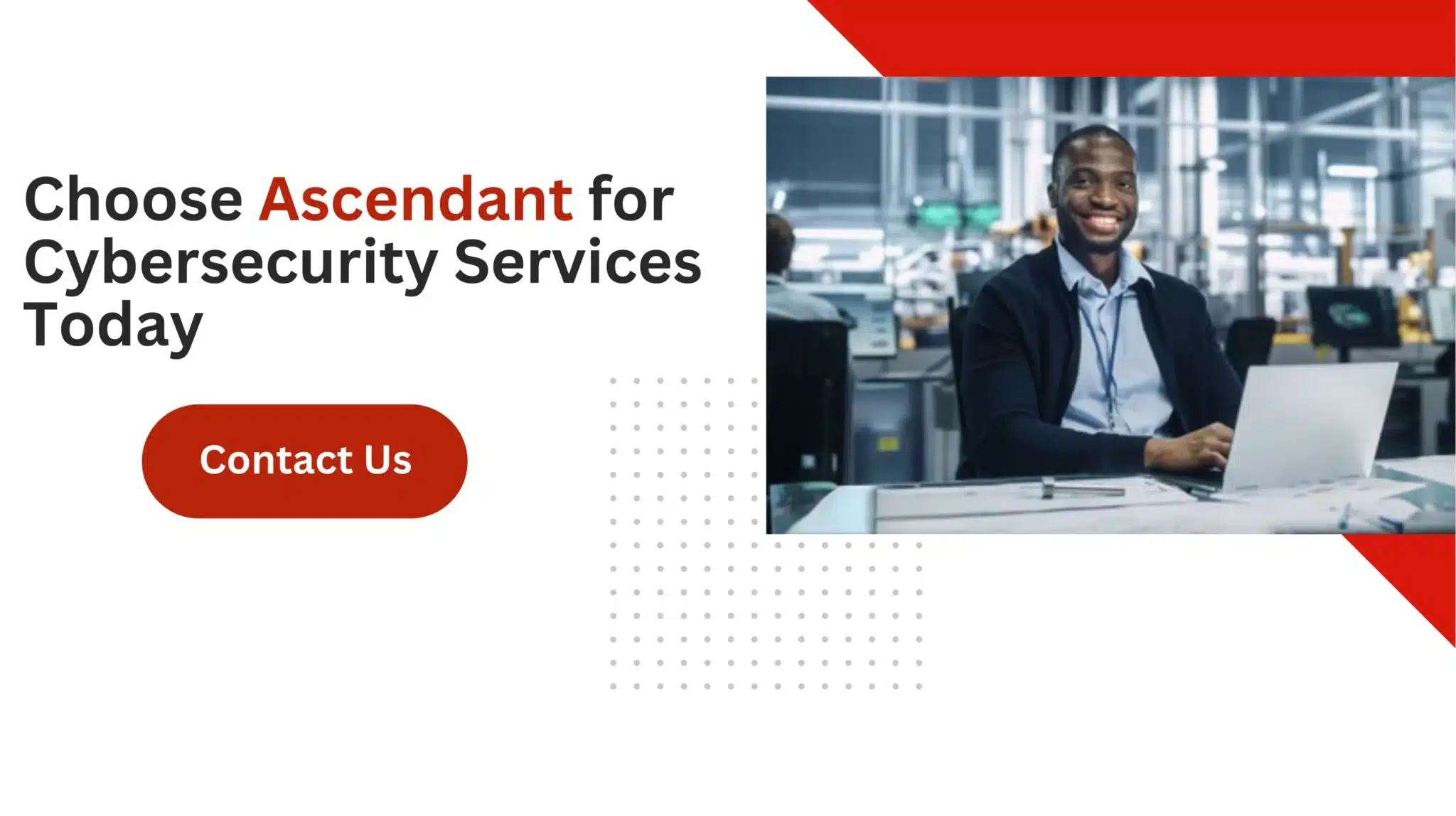 Choose Ascendant for Cybersecurity Services Today 