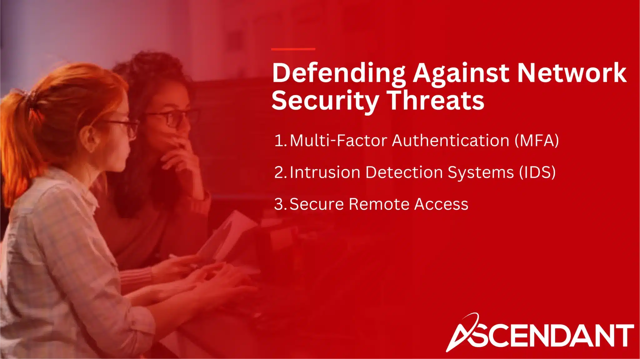 Defending Against Network Security Threats
1. Multi-Factor Authentication (MFA)
2. Intrusion Detection Systems (IDS)
3. Secure Remote Access