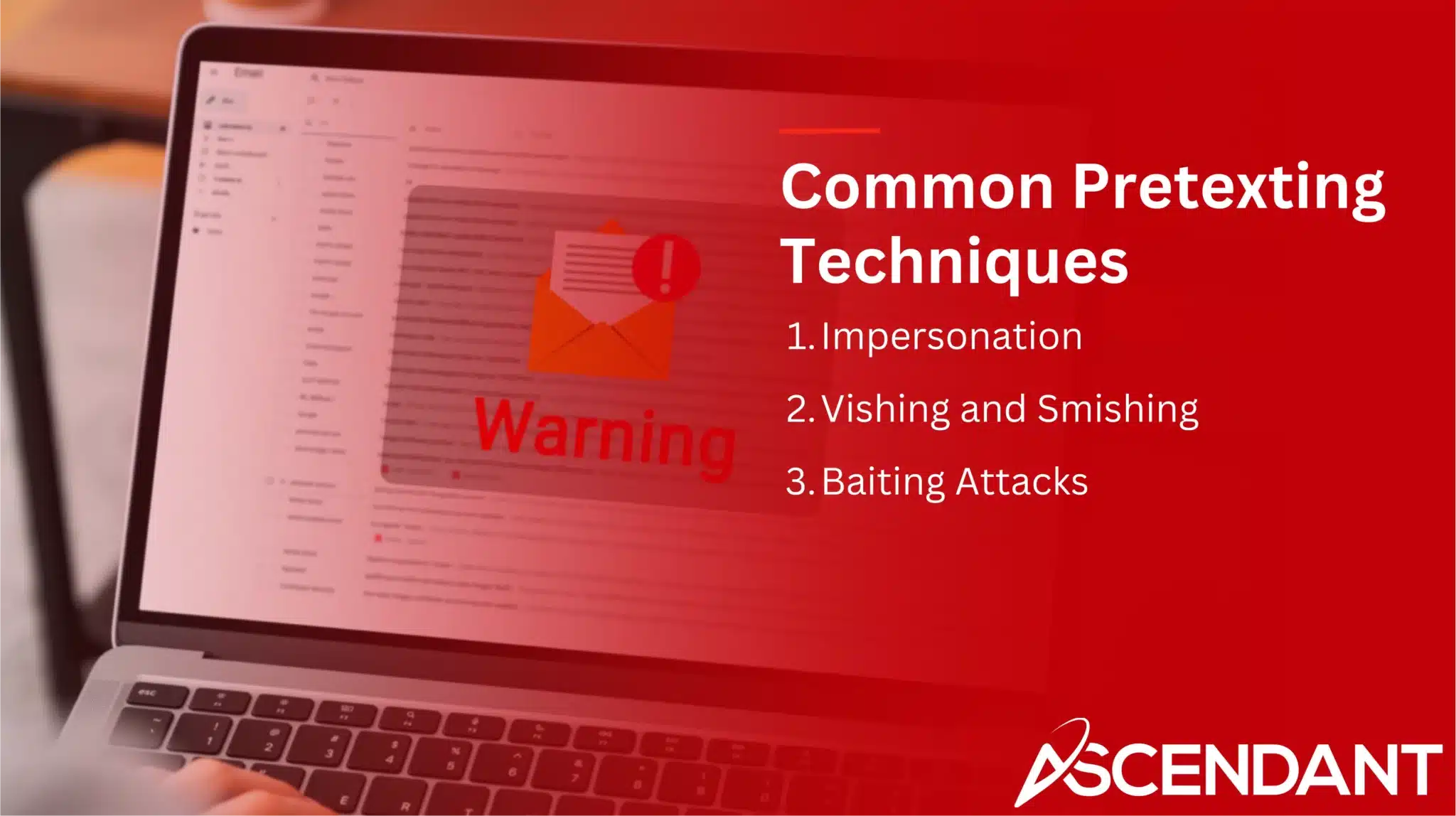 Common Pretexting Techniques 
1. Impersonation
2. Vishing and Smishing 
3. Baiting Attacks