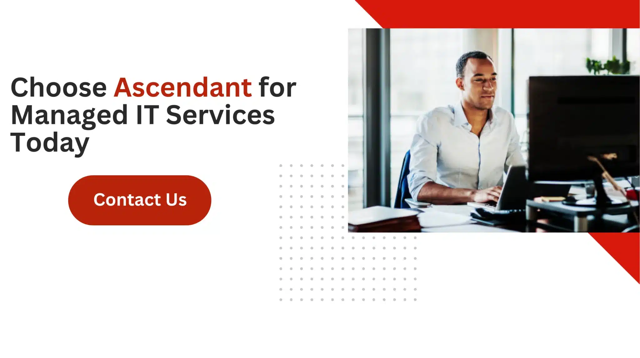 Choose Ascendant for Managed IT Services Today 