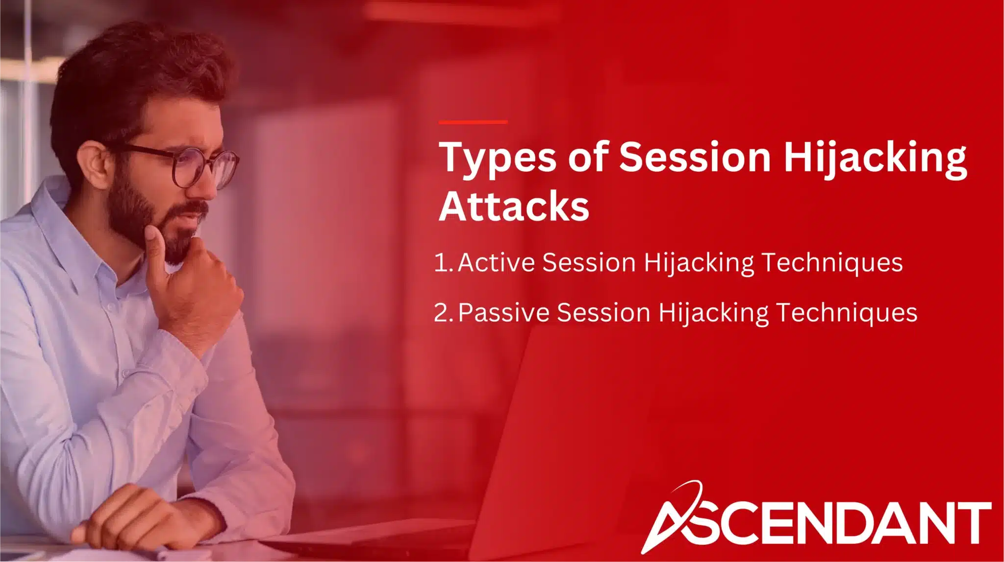 Types of Session Hijacking Attacks
1. Active Session Hijacking Techniques
2. Passive Session Hijacking Technqiues