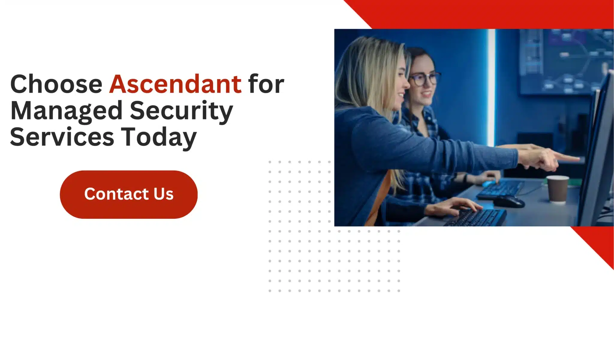 Choose Ascendant for Managed Security Services Today 