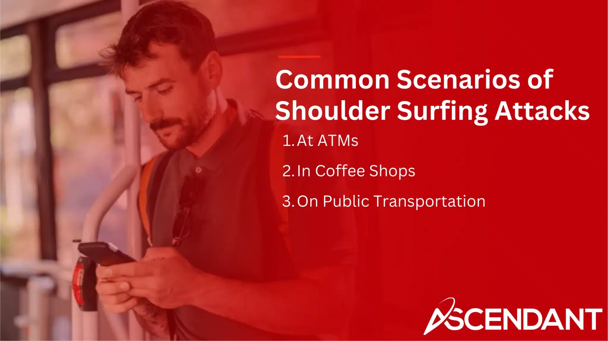 Common Scenarios of Shoulder Surfing Attacks
1. At ATMs
2. In Coffee Shops
3. On Public Transportation
