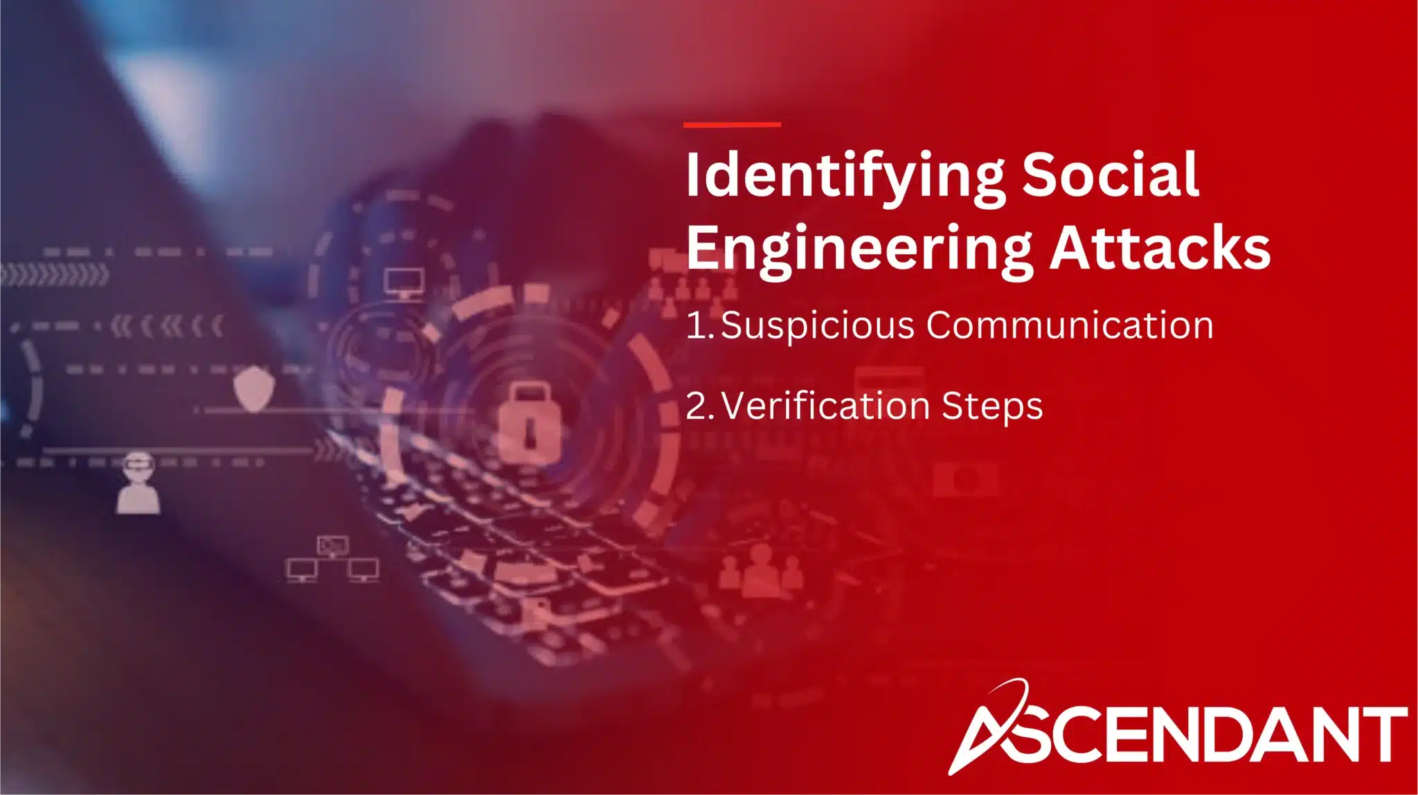 Identifying Social Engineering Attacks
1. Suspicious Communication
2. Verification Steps