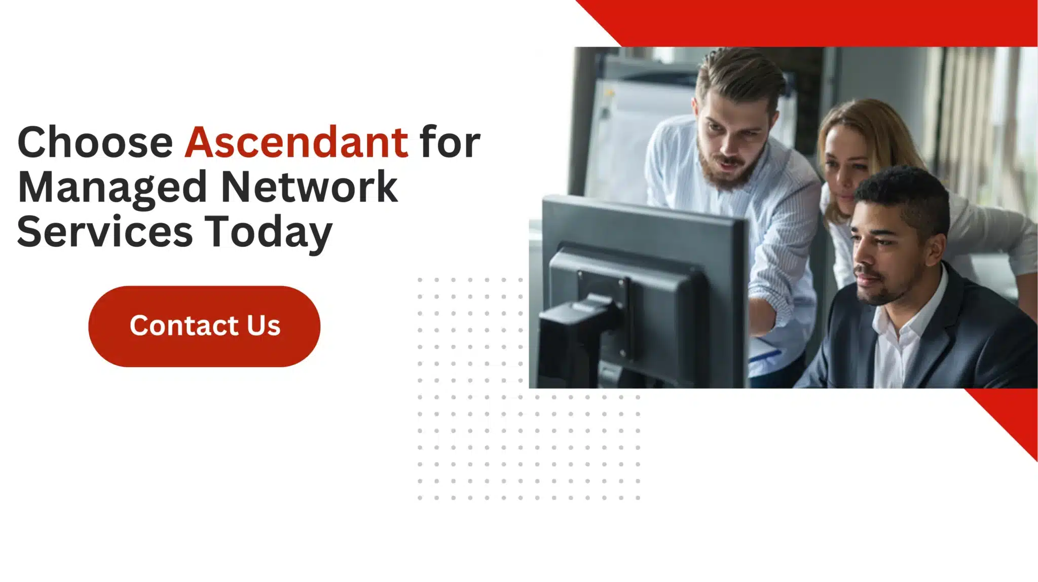 Choose Ascendant for Managed Network Services Today 