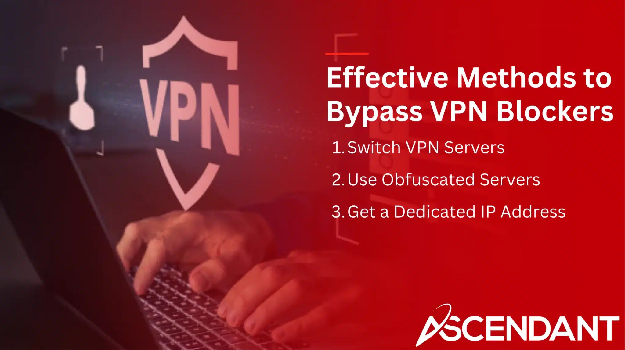 Effective Methods to Bypass VPN Blockers 1. Switch VPN Servers 2. Use Obfuscated servers 3. Get a Dedicated IP Address