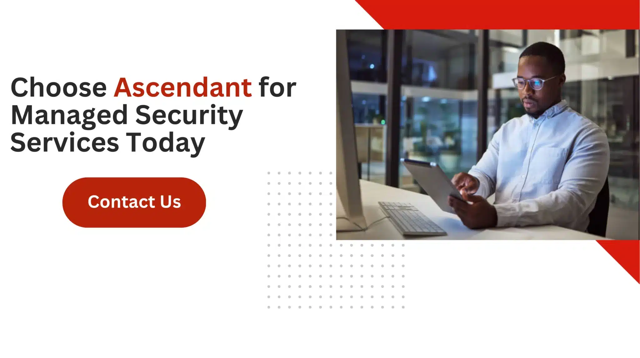 Choose Ascendant for Managed Security Services Today 