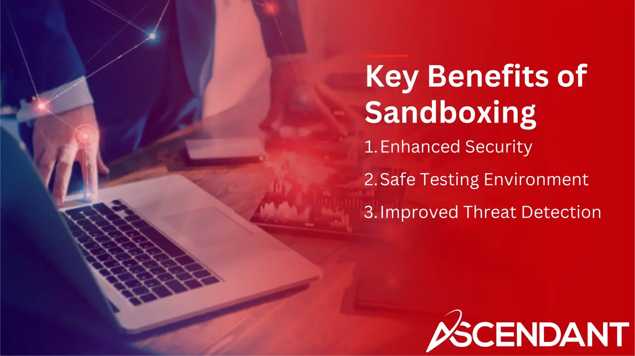 Key Benefits of Sandboxing
1. Enhanced Security
2. Safe Testing Environment
3. Improved Threat Detection