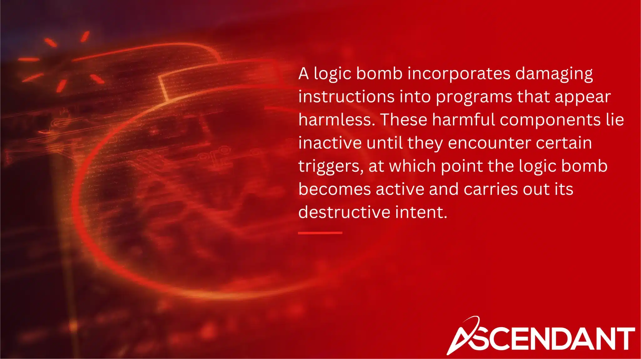 A logic bomb incorporates damaging instructions into programs that appear harmless. These harmful components lie inactive until they encounter certain triggers, at which point the logic bomb becomes active and carries out its destructive intent. 