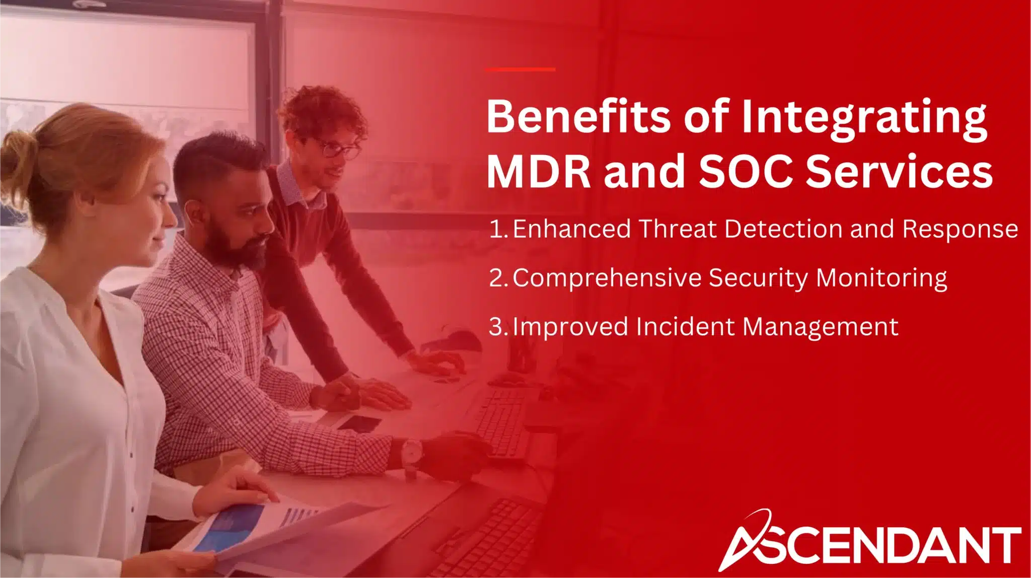 Benefits of Integrating MDR and SOC
1. Enhanced Threat Detection and Response
2. Comprehensive Security Monitoring
3. Improved Incident Management
