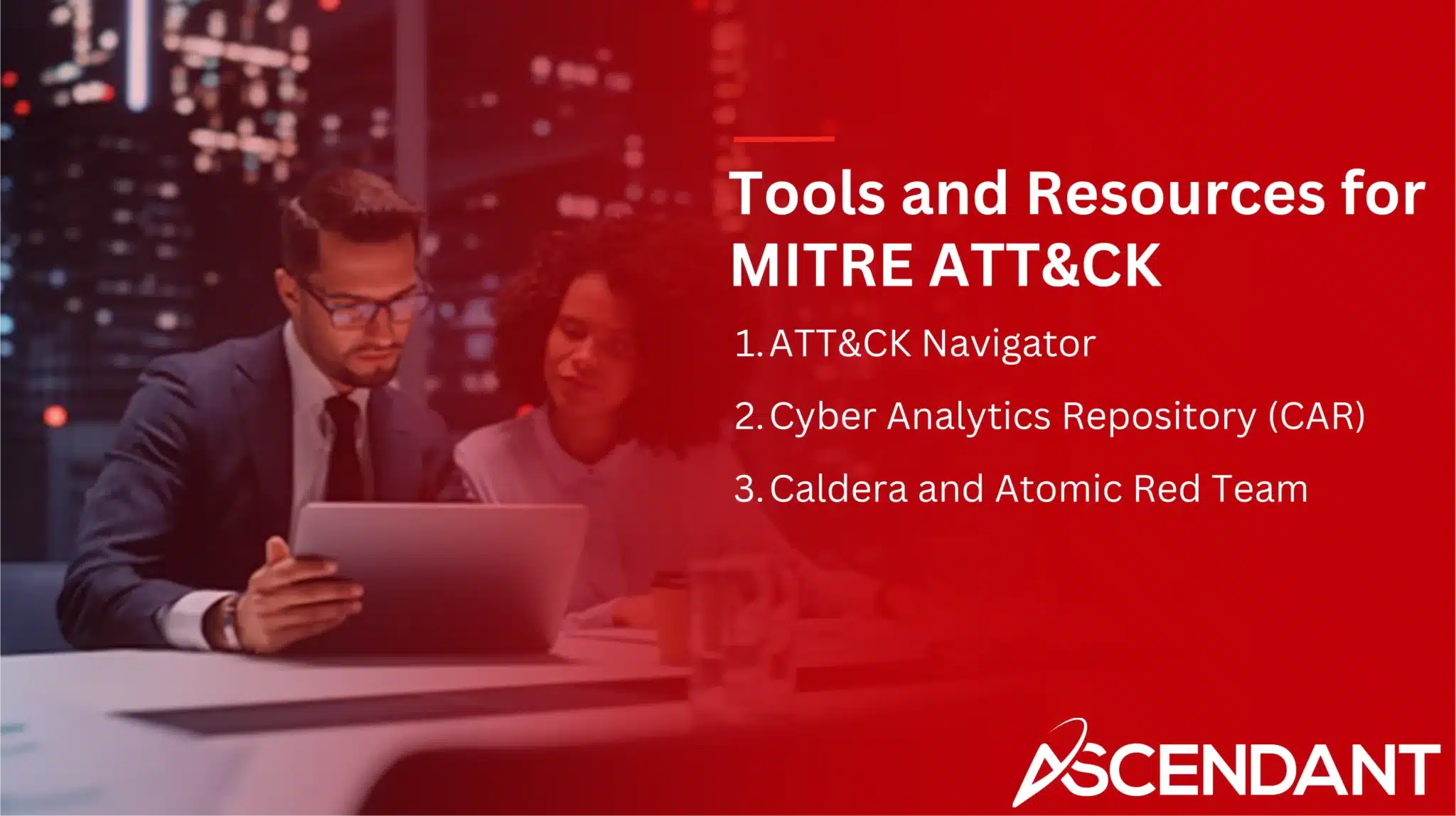 Tools and Resources for MITRE ATT&CK
1. ATT&CK Navigator
2. Cyber Analytics Repository (CAR)
3. Caldera and Atomic Red Team