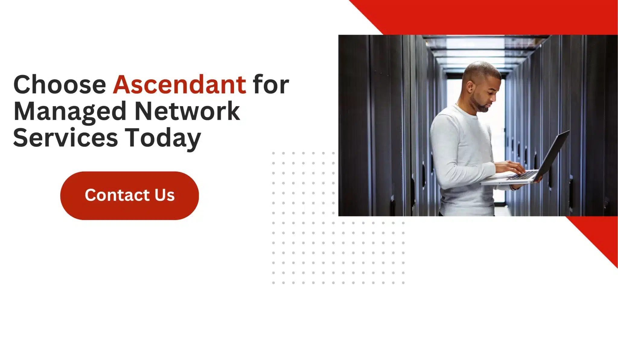 Choose Ascendant for Managed Network Services Today 