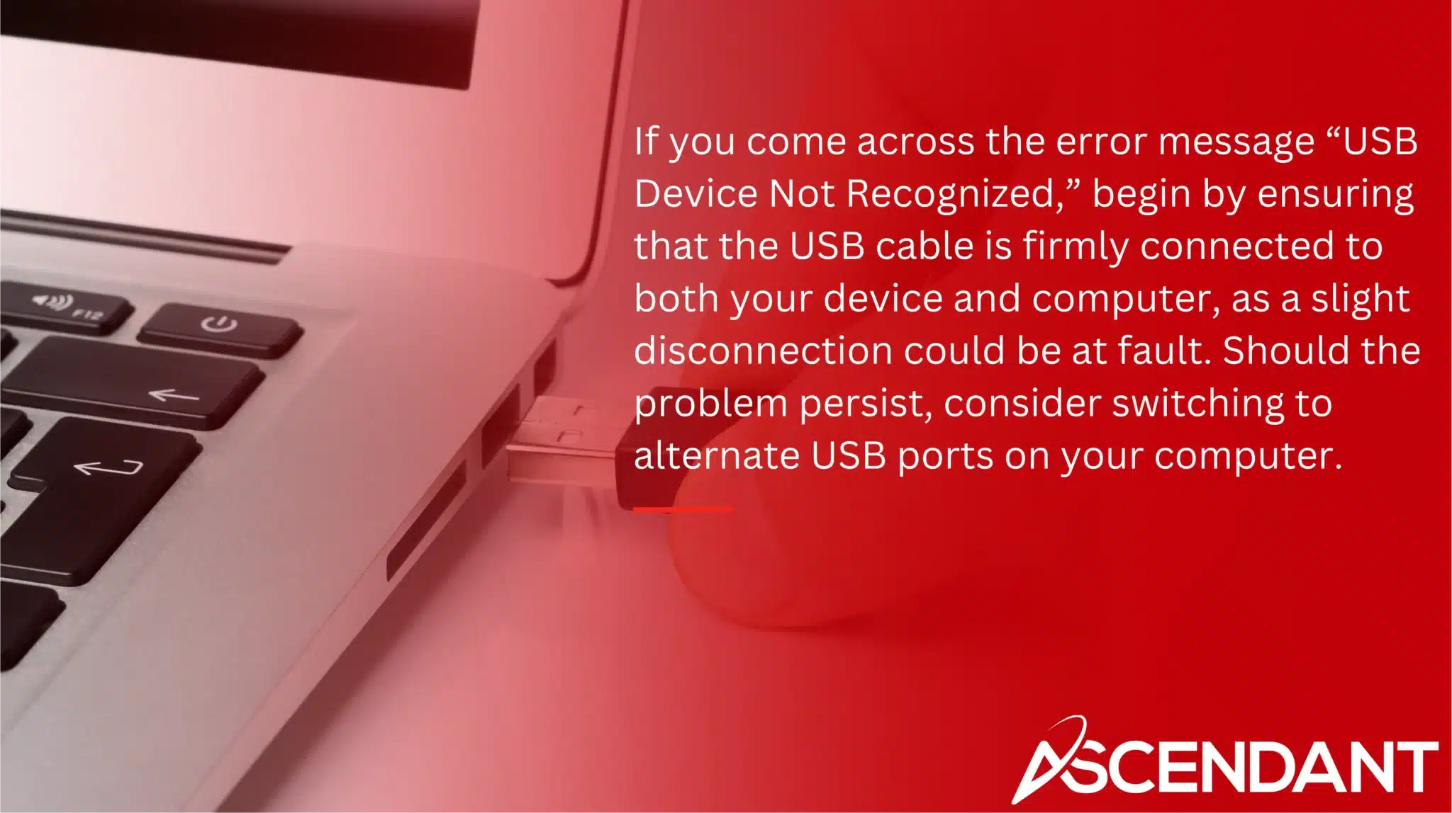 If you come across the error message “USB Device Not Recognized,” begin by ensuring that the USB cable is firmly connected to both your device and computer, as a slight disconnection could be at fault. Should the problem persist, consider switching to alternate USB ports on your computer.