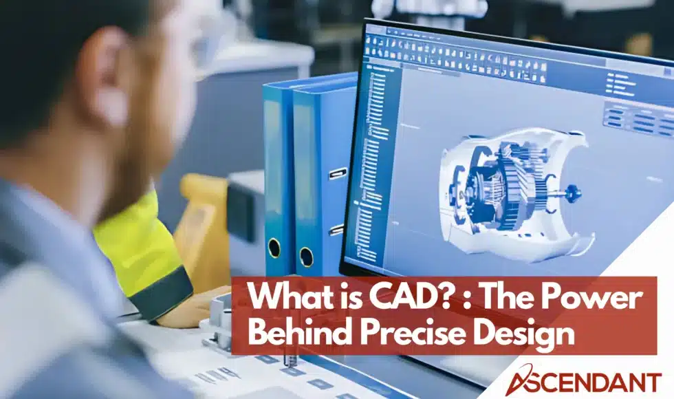What is CAD? : The Power Behind Precise Design