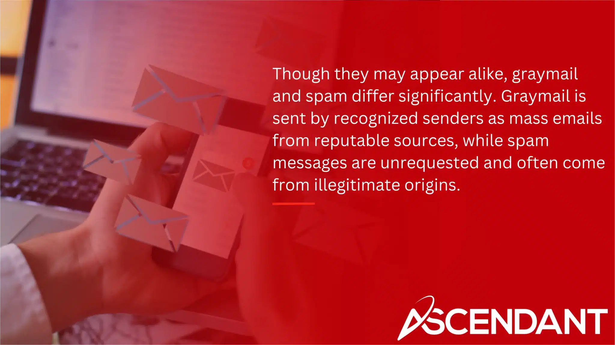 Though they may appear alike, graymail and spam differ significantly. Graymail is sent by recognized senders as mass emails from reputable sources, while spam messages are unrequested and often come from illegitimate origins. 