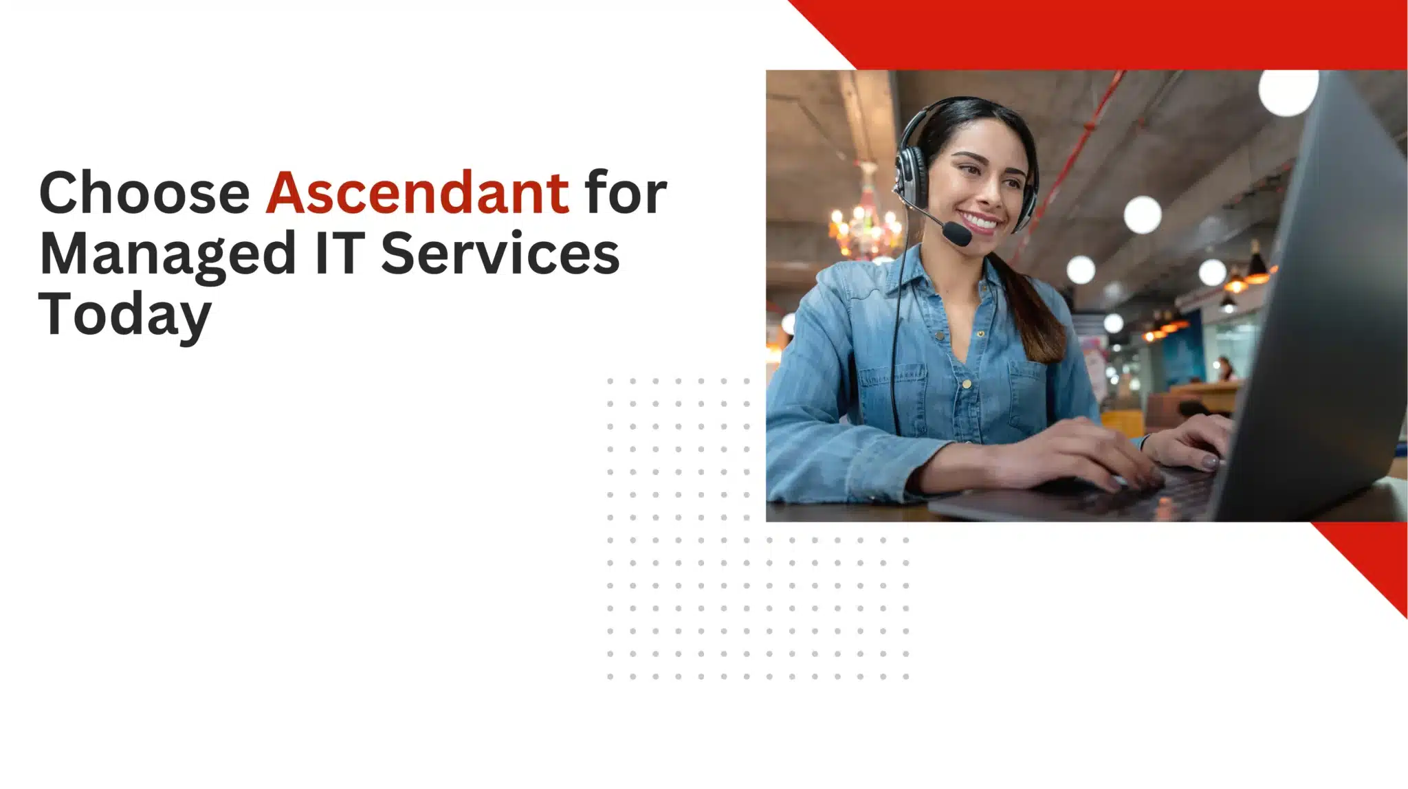 Choose Ascendant for Managed IT Services Today 