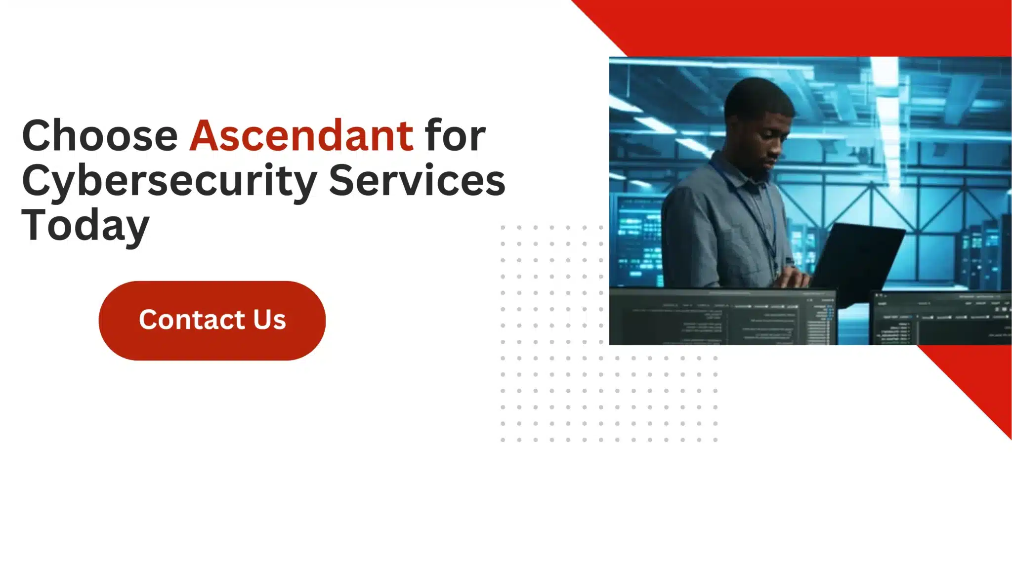Choose Ascendant for Cybersecurity Services Today 