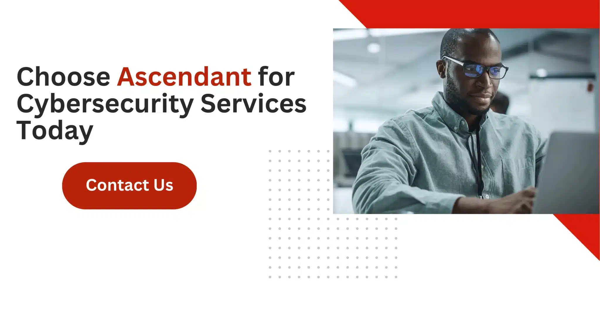 Choose Ascendant for Cybersecurity Services Today 