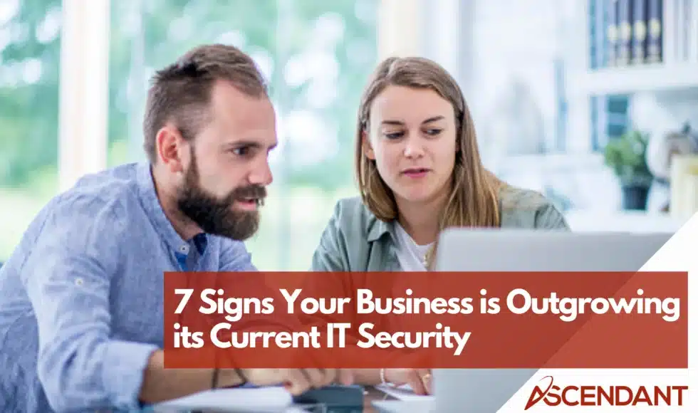 7 Signs Your Business is Outgrowing its Current IT Security