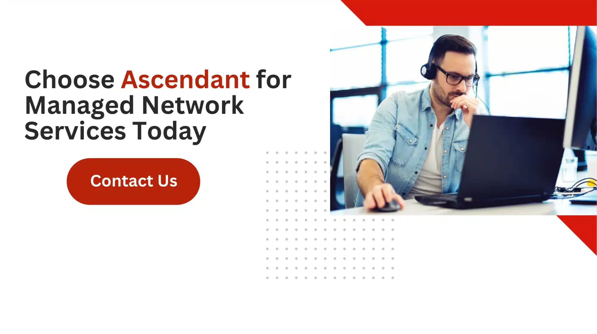 Choose Ascendant for Managed Network Services Today