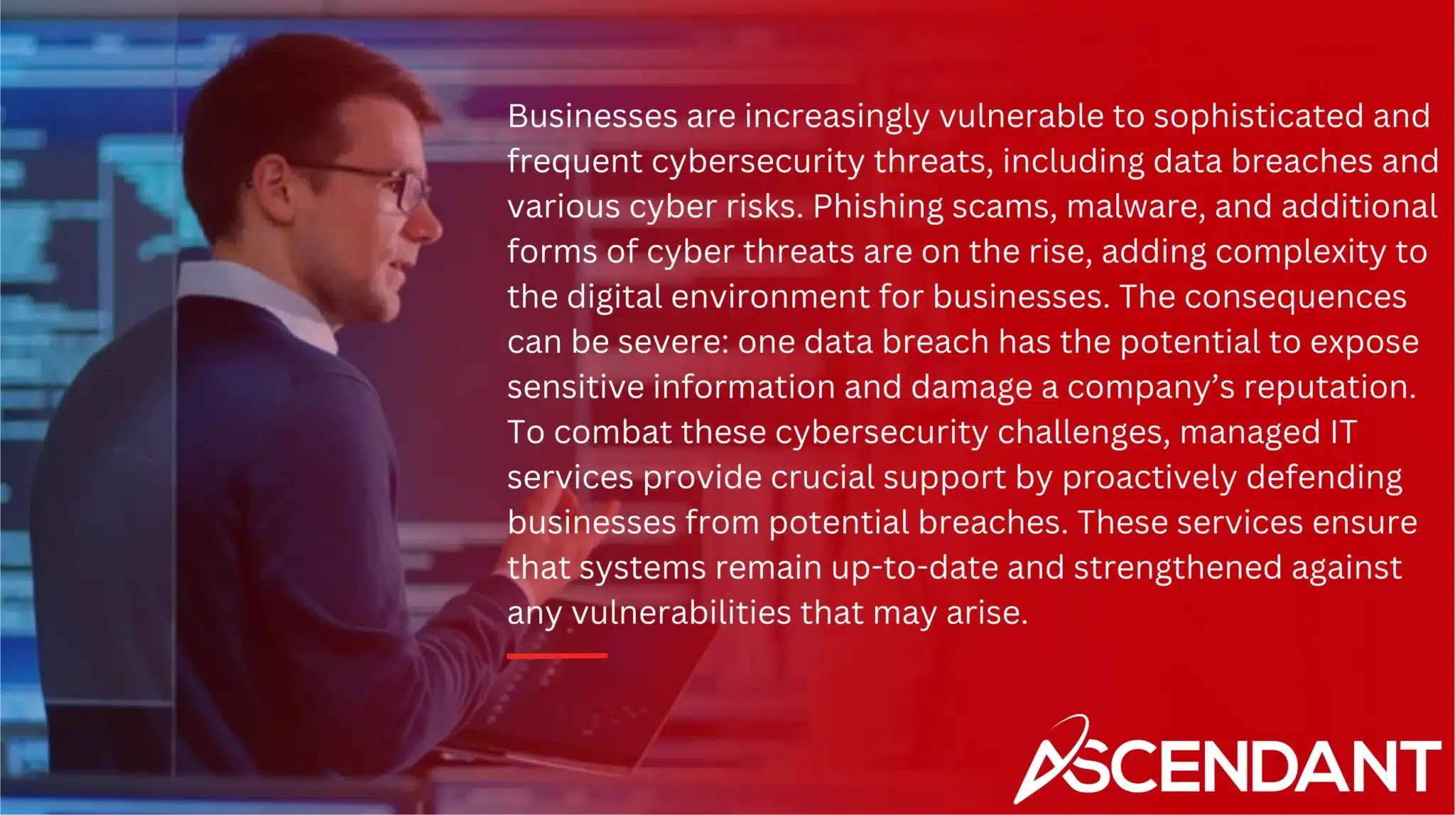 Businesses are increasingly vulnerable to sophisticated and frequent cybersecurity threats, including data breaches and various cyber risks. Phishing scams, malware, and additional forms of cyber threats are on the rise, adding complexity to the digital environment for businesses. The consequences can be severe: one data breach has the potential to expose sensitive information and damage a company’s reputation. To combat these cybersecurity challenges, managed IT services provide crucial support by proactively defending businesses from potential breaches. These services ensure that systems remain up-to-date and strengthened against any vulnerabilities that may arise.
