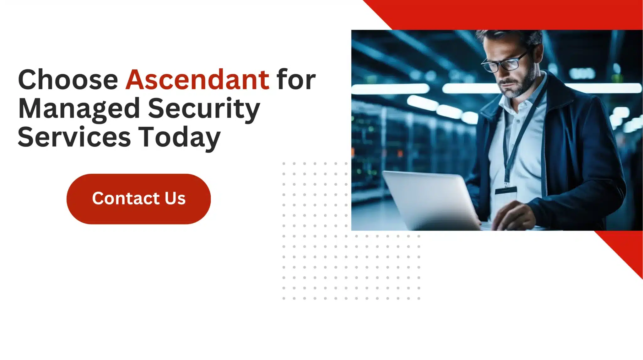 Choose Ascendant for Managed Security Services Today 