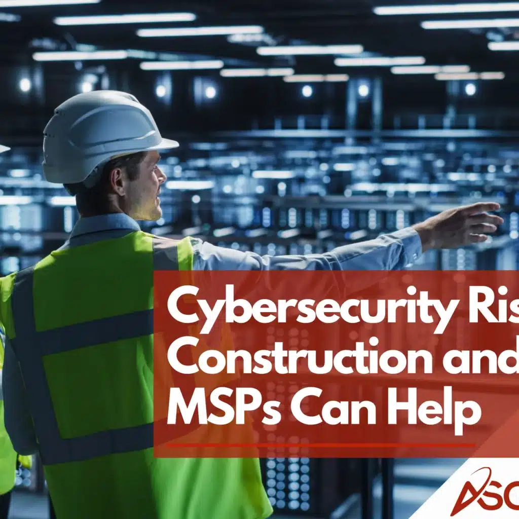 Construction Cybersecurity | Protect Your Firm with MSPs