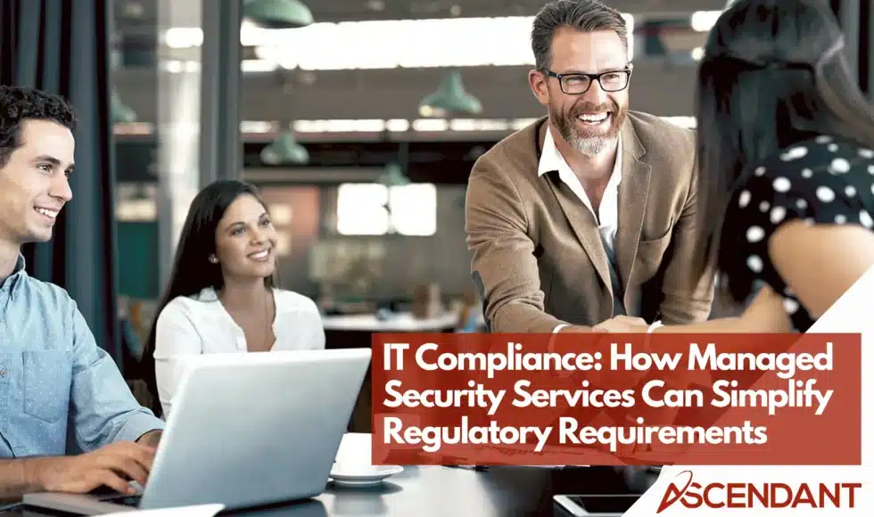 IT Compliance: How Managed Security Services Can Simplify Regulatory Requirements
