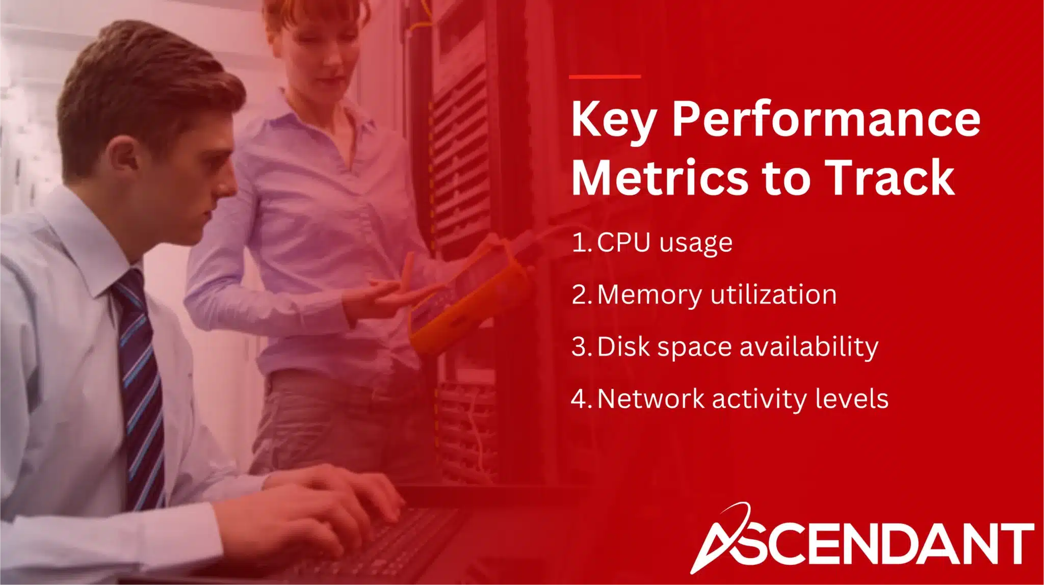 Key Performance Metrics to Track 1. CPU usage 2. Memory utilization 3. Disk space availability 4. Network activity levels