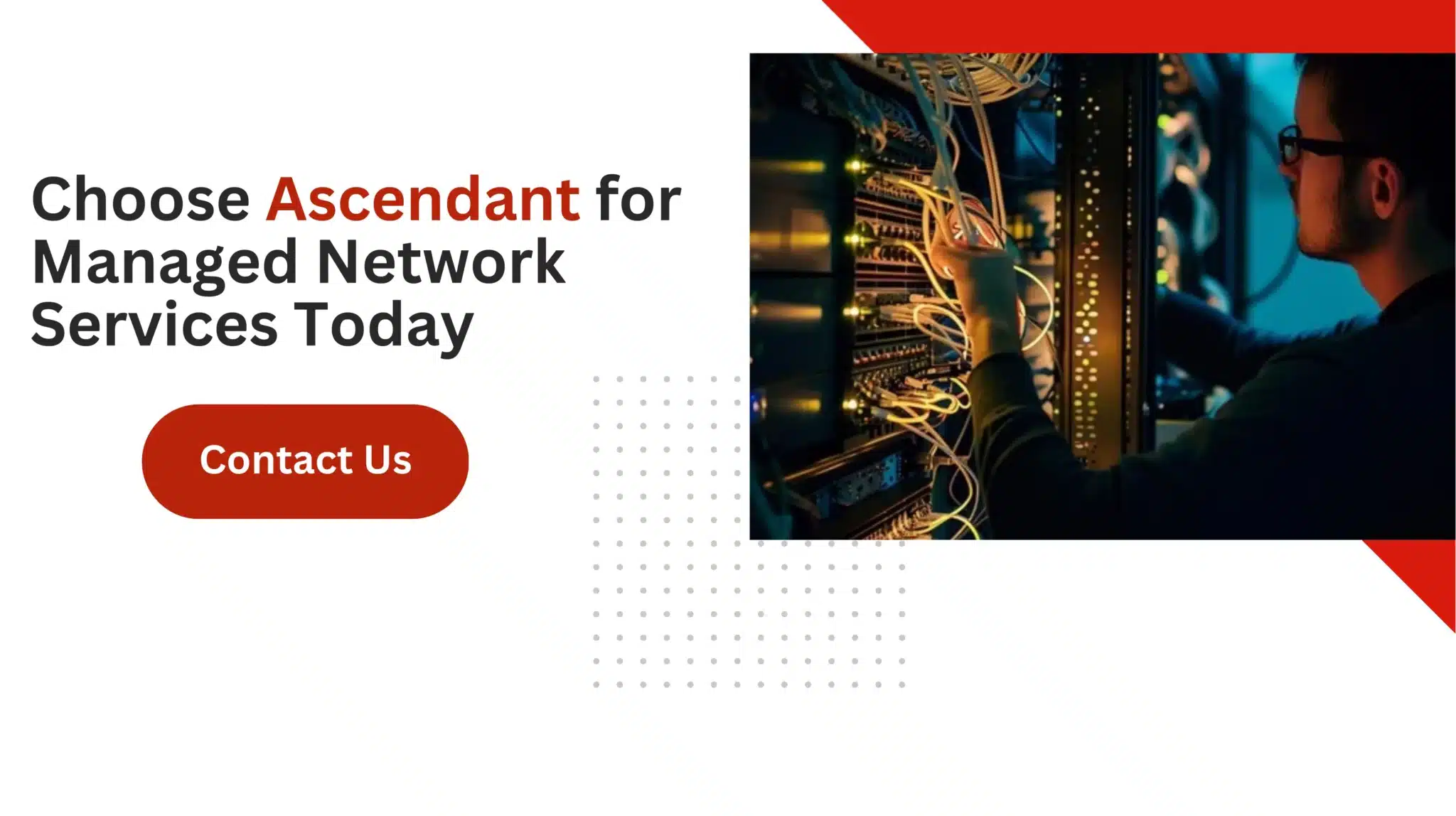 Choose Ascendant for Managed Network Services Today 