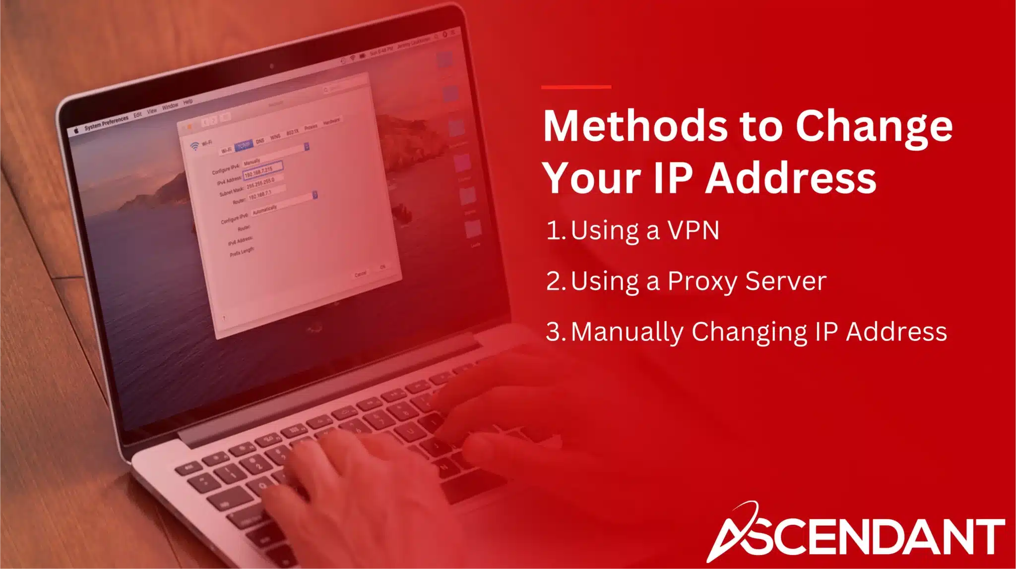 Methods to Change Your IP Address
1. Using a VPN 
2. Using a Proxy Server
3. Manually Changing IP Address