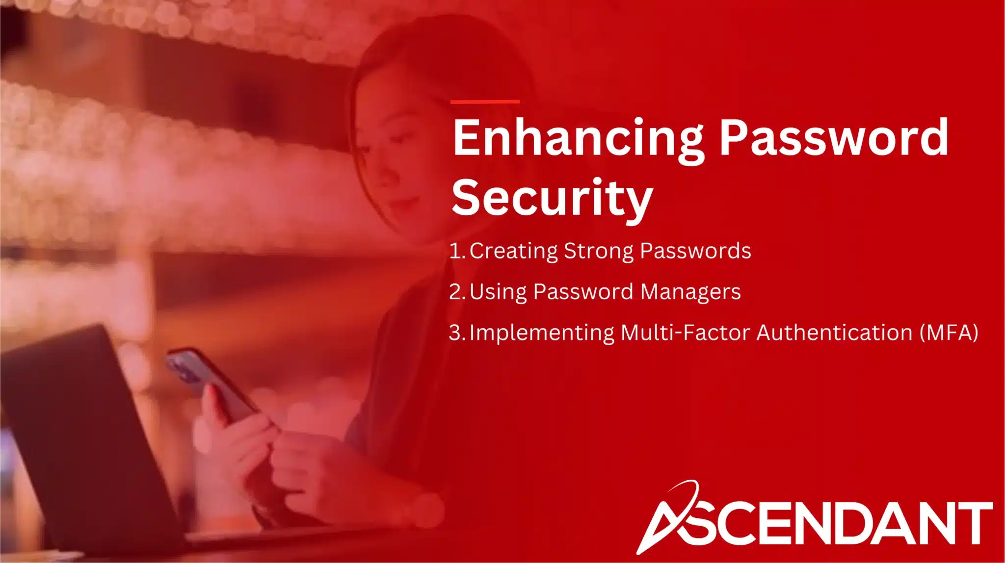 Enhancing Password Security
1.Creating Strong Passwords
2. Using Password Managers
3. Implementing Multi-Factor Authentication (MFA)