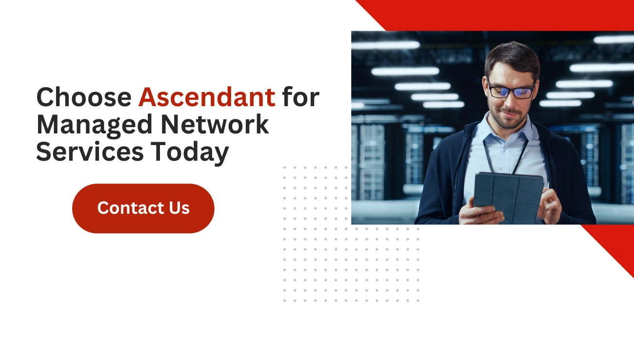 Choose Ascendant for Managed Network Services Today