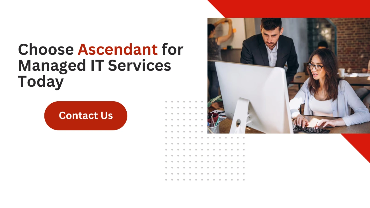 Choose Ascendant for Managed IT Services Today