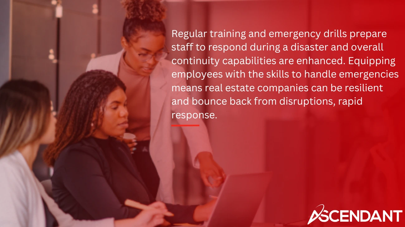 Regular training and emergency drills prepare staff to respond during a disaster and overall continuity capabilities are enhanced. Equipping employees with the skills to handle emergencies means real estate companies can be resilient and bounce back from disruptions, rapid response.