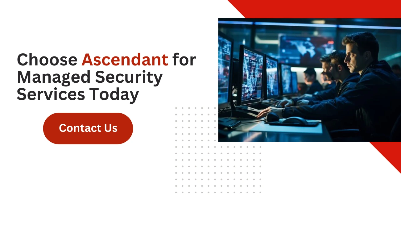 Choose Ascendant for Managed Security Services Today 