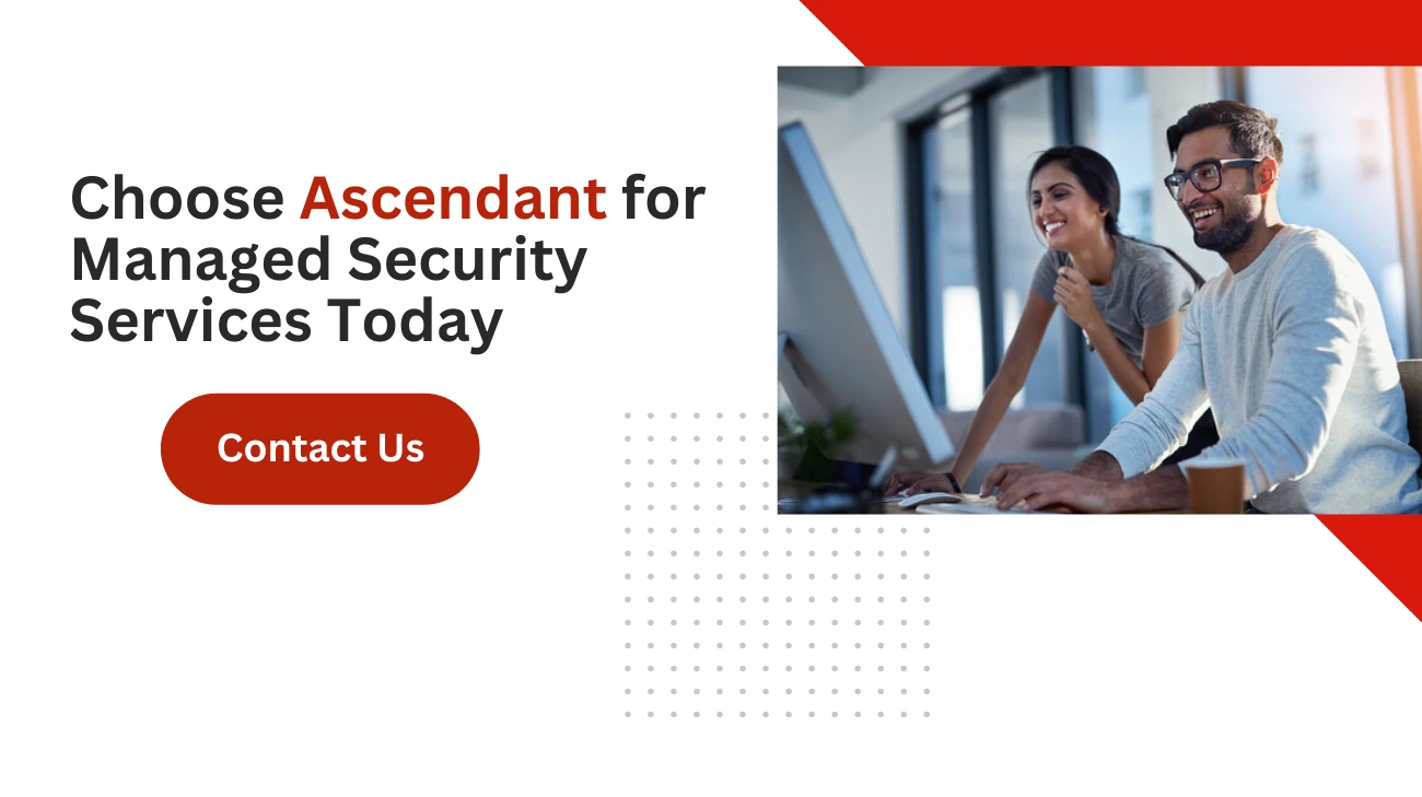 Choose Ascendant for Managed Security Services Today 