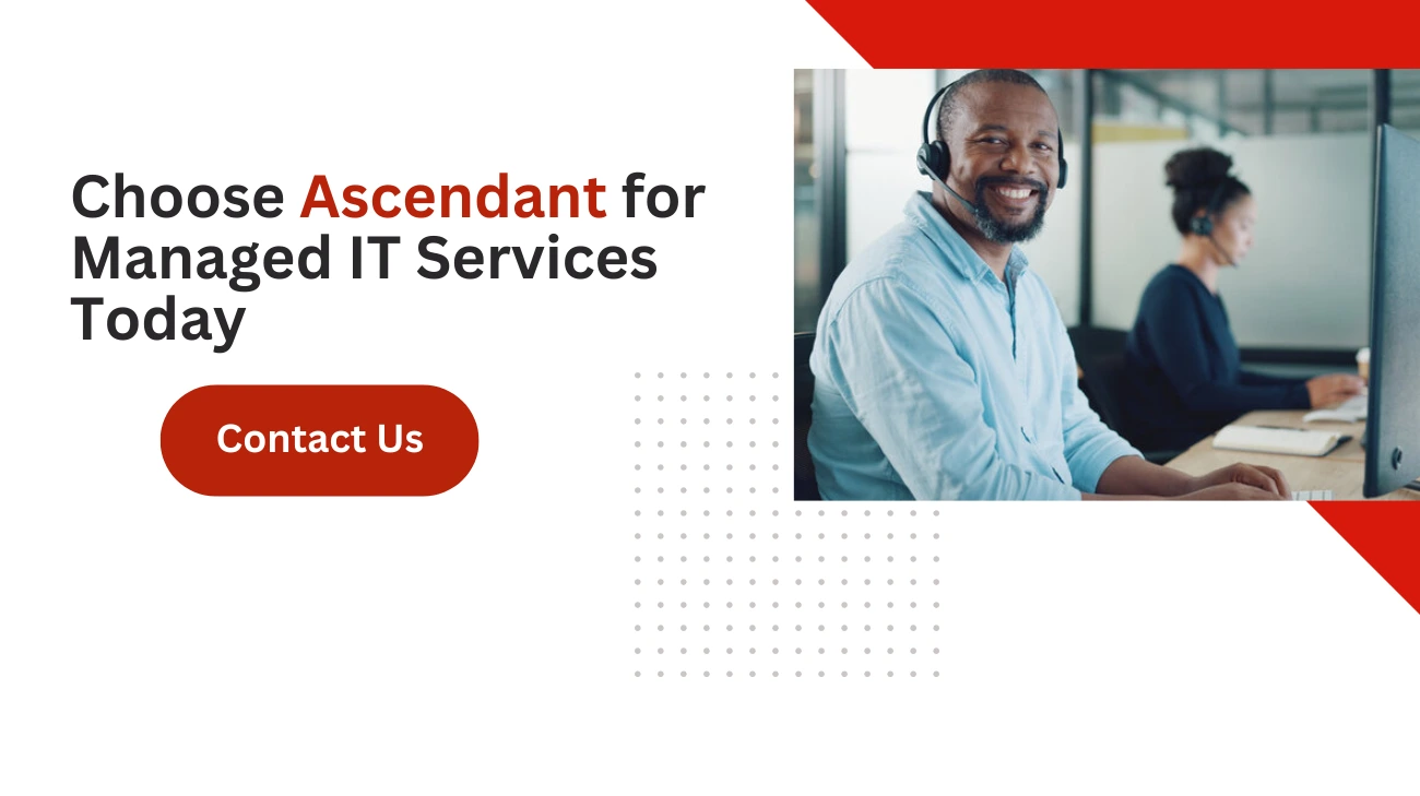 Choose Ascendant for Managed IT Services Today
