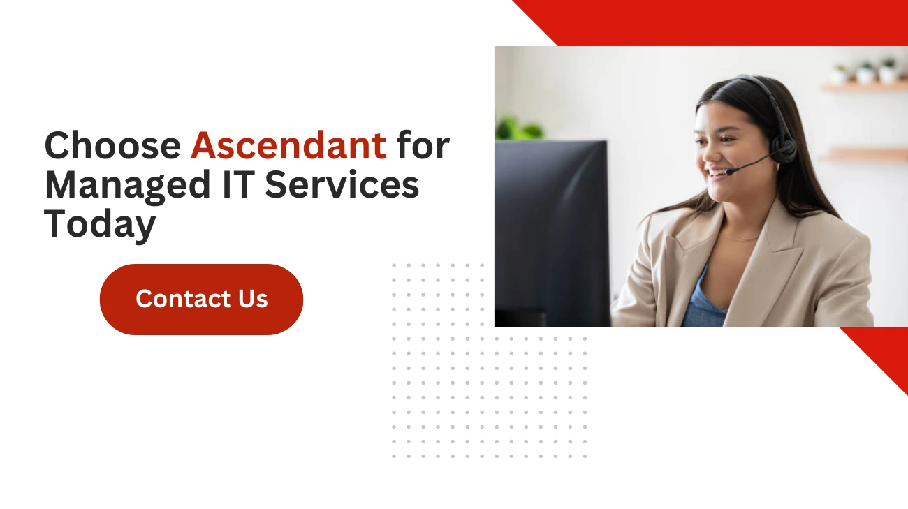 Choose Ascendant for Managed IT Services Today