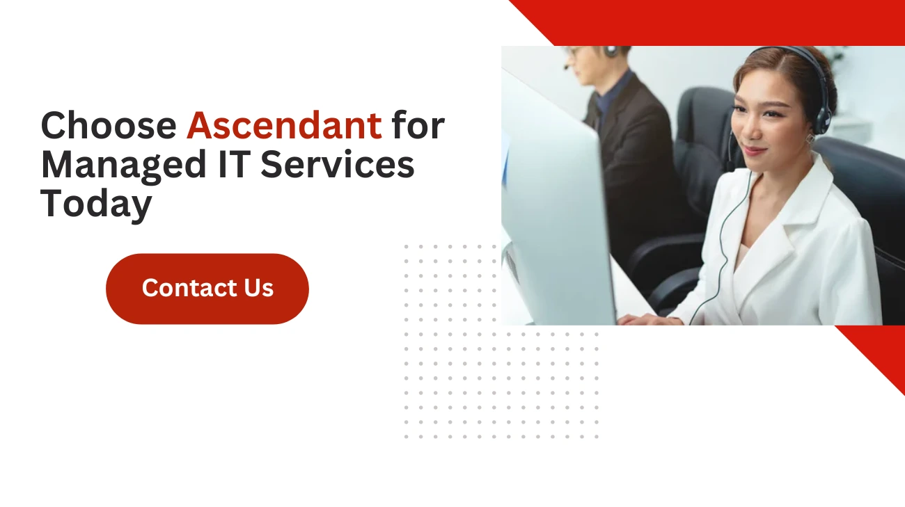 Choose Ascendant for Managed IT Services