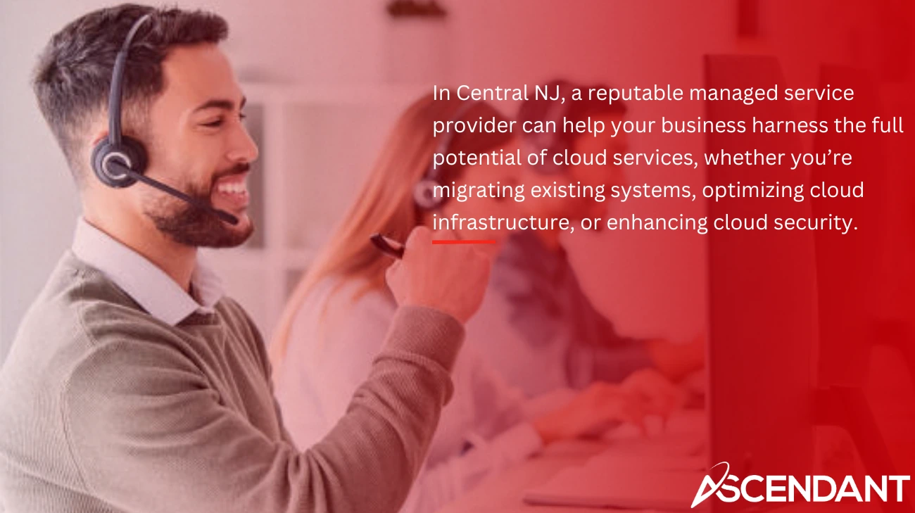 In Central NJ, a reputable managed service provider can help your business harness the full potential of cloud services, whether you’re migrating existing systems, optimizing cloud infrastructure, or enhancing cloud security.